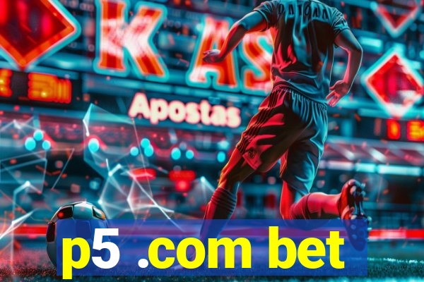 p5 .com bet